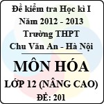 Đề thi học kì I môn Hóa lớp 12 nâng cao dành cho các lớp A (Đề 201) – THPT Chu Văn An (2012 – 2013)