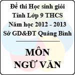 Đề thi học sinh giỏi lớp 9 THCS tỉnh Quảng Bình năm học 2012 – 2013 môn Ngữ văn – Có đáp án