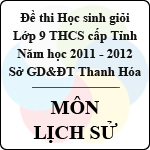 Đề thi học sinh giỏi lớp 9 THCS tỉnh Thanh Hóa năm học 2011 – 2012 môn Lịch sử (Có đáp án)