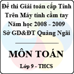 Đề thi giải toán trên Máy tính cầm tay cấp tỉnh Quảng Ngãi môn Toán lớp 9 (2008 – 2009)