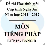 Đề thi học sinh giỏi tỉnh Nghệ An năm 2011 – 2012 môn Tiếng Pháp lớp 12 Bảng B