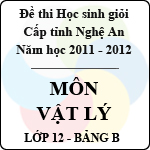 Đề thi học sinh giỏi tỉnh Nghệ An năm 2011 – 2012 môn Vật lý lớp 12 Bảng B