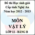 Đề thi học sinh giỏi tỉnh Nghệ An năm 2012 – 2013 môn Vật lý lớp 12 Bảng B (Có đáp án)