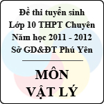 Đề thi tuyển sinh lớp 10 THPT chuyên tỉnh Phú Yên năm học 2011 – 2012 môn Vật lý – Có đáp án
