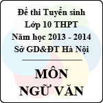 Đề thi tuyển sinh lớp 10 THPT TP Hà Nội năm học 2013 – 2014 môn Ngữ văn