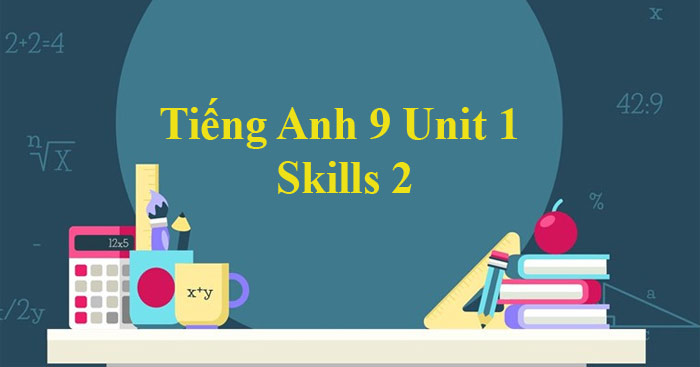 Tiếng Anh 9 Unit 1: Skills 2